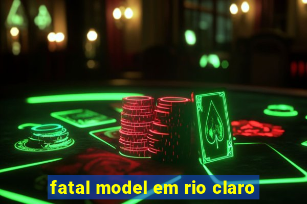 fatal model em rio claro